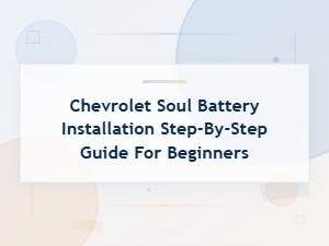 A Beginner's Guide to Installing a Chevrolet Soul Battery