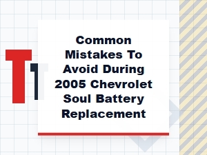 Avoid Common Mistakes When Replacing Your Chevrolet Soul Battery