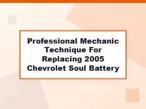 Professional Technique for Replacing a Chevrolet Soul Battery