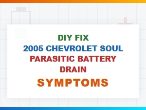 Diy Fix for Chevrolet Soul Battery Drain Symptoms